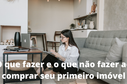 O Que Fazer e o Que Não Fazer ao Comprar Seu Primeiro Imóvel